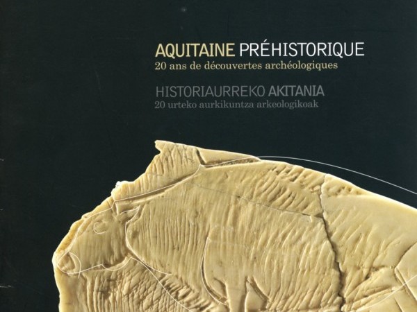 Oeuvre collective, Aquitaine préhistorique, 20 ans de découvertes archéologiques, Musée Basque et de l'histoire de Bayonne, 2010 